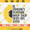 Be Someones Sunshine When Their Skies Are Gray SVG Cut File Cricut Commercial use Instant Download Sunflower SVG Design 527