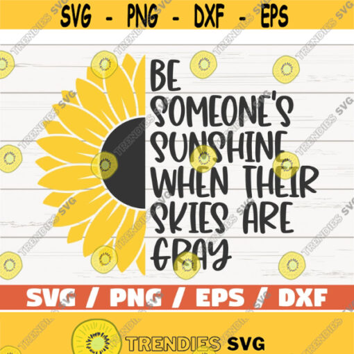 Be Someones Sunshine When Their Skies Are Gray SVG Cut File Cricut Commercial use Instant Download Sunflower SVG Design 527