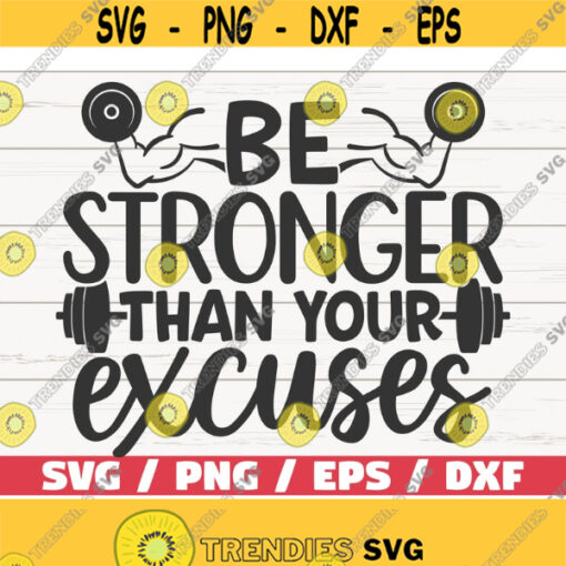Be Stronger Than Your Excuses SVG Cut File Cricut Commercial use Silhouette Fitness SVG Workout SVG Gym Life Svg Design 588