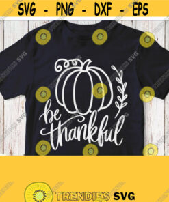 Be Thankful Svg Thanksgiving Day Shirt Svg White Cuttable Quote Pumpkin Svg Printable Saying Digital Graphic Instant Download Clipart Design 765