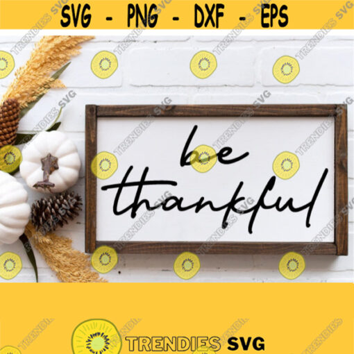 Be Thankful SvgHand Lettered Svg Cut File for ThanksgivingThanksgiving Fall Autumn Farmhouse Sign SvgPngEpsDxfPdf Vector Clipart Design 411