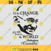 Be The Change You Wish To See In The World Mahatma Gandhi Quote SVG PNG EPS File For Cricut Silhouette Cut Files Vector Digital File