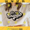 Be The Change svg Positive Shirt svg Inspirational Quote svg Self care svg for shirts Positive Vibes svg Png Dxf Cut files for Cricut Design 89