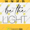 Be The Light Svg for Cricut Cut File Bible Verse Svg Scripture Quote Svg Religious Svg christian Quote Svg Spiritual svg Vector Design 208