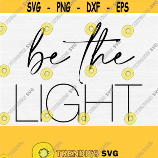 Be The Light Svg for Cricut Cut File Bible Verse Svg Scripture Quote Svg Religious Svg christian Quote Svg Spiritual svg Vector Design 208