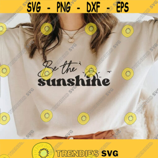 Be The Sunshine svg positve shirt svg self gifts svg inspirational svg womens shirt svg motivational svg svg png dxf files for cricut Design 124