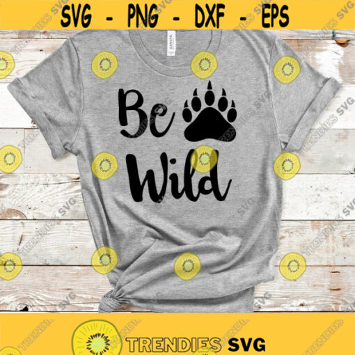 Be Wild Svg Files for Cricut Woodland Svg Designs Bear Paw Print Svg Weld Svg Quotes Be Wild Shirt Svg Png Files Tribal Svg Boho Svg Design 251