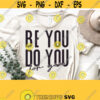 Be You Do You Svg Inspirational Quotes Svg Motivational Svg Inspiring Svg Cut File for Cricut Silhouette Digital Cutting File Download Design 1373