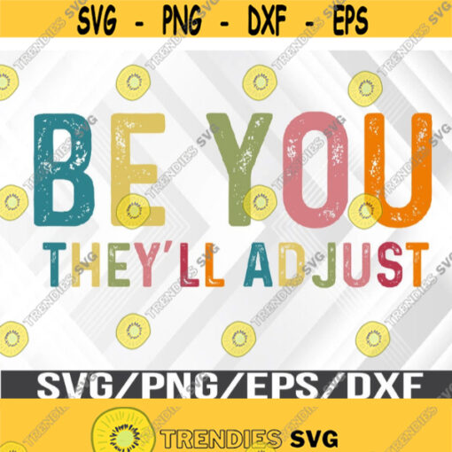 Be You Theyll Adjust Svg Eps Png Dxf Digital Download Design 309