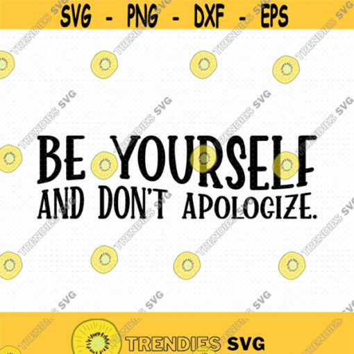 Be Yourself And Dont Apologize Svg Png Eps Pdf Files Be Yourself Svg Motivational Quotes Svg Design 185