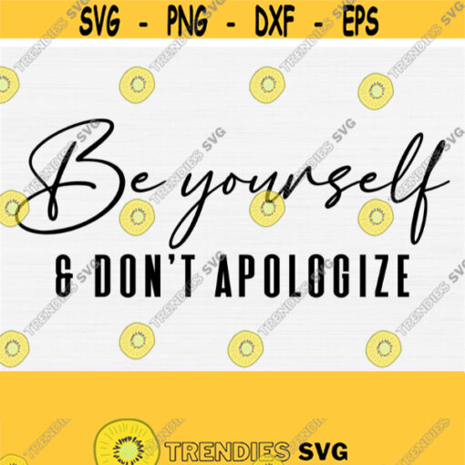 Be Yourself Svg And Dont Apologize Svg Motivational Svg Quotes nspirational Svg Cut FileBe You Svg Cricut and Silhouette File Download Design 498