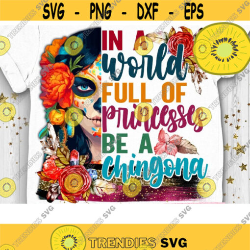 Be a Chingona PNG La Chingona Latina Sublimation Boss Lady Boss Girl Spanish Woman Sugar Skull Mexican Design 287 .jpg