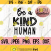 Be a Kind Human SVG Treat People With Kindness Kindness SVG Be Kind PNG Digital Download Cricut Cut File Silhouette Studio Design 484