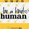 Be a Kind Human Svg Cut File Motivational Svg Quotes Inspirational Svg Files for Cricut Svg For Shirts Positive Life Quote Download Design 613