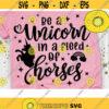 Be a Unicorn in a Field of Horses SVG Unicorn Quote Svg Unicorn Shirt Svg Dxf Eps Png Design 824 .jpg