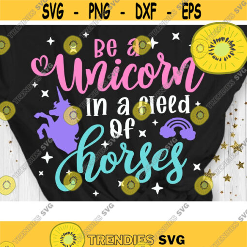 Be a Unicorn in a Field of Horses SVG Unicorn Quote Svg Unicorn Shirt Svg Dxf Eps Png Design 943 .jpg
