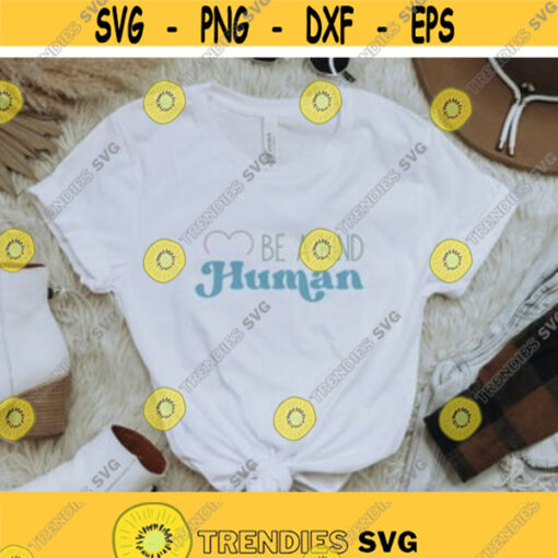 Be a kind human SVG Motivational svg Inspirational svg Self gift svg positive shirt Be kind shirt svg png dxf svg files for cricut Design 14