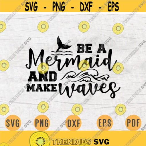Be a mermaid and make waves SVG Cricut Cut Files INSTANT DOWNLOAD Mermaid Quotes Cameo Svg Png Mermaid Sayings Iron On Shirt n527 Design 565.jpg