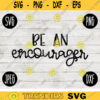 Be an Encourager Inspirational SVG svg png jpeg dxf CommercialUse Vinyl Cut File 1993