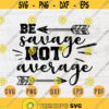 Be savage not average SVG Quotes Funny Cricut Cut Files Instant Download Sarcasm Gifts Vector Cameo File Funny Shirt Iron on n638 Design 1016.jpg