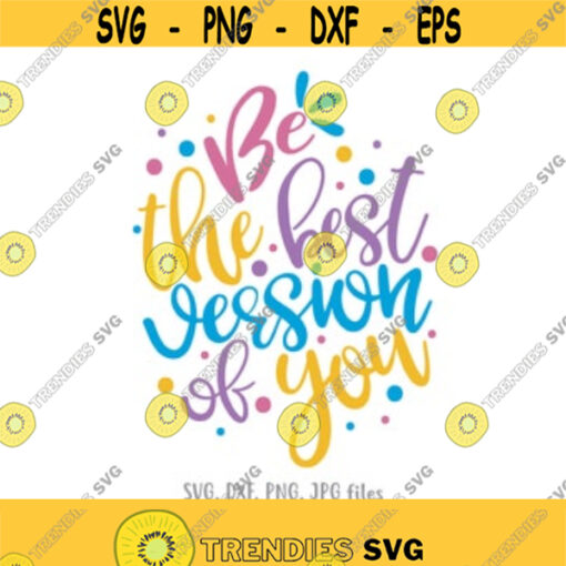 Be the Best Version of You svg Motivation Quote svg Inspirational svg Women Shirt svg file Positive Saying svg Cricut Silhouette Design 339