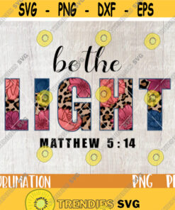 Be the Light Png Sublimation Designs Leopard print Floral Png Flowers Png Bible Sublimation Christian Png Religious Christian Mom Design 148.jpg