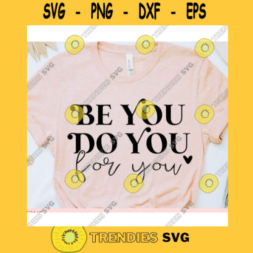 Be you Do you For you svgWomens shirt svgMotivational qoute svgInspirational saying svgShirt cut fileSvg file for cricut