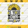 Be your own sunshine SVG Sunflower quote SVG Cut File clipart printable vector commercial use instant download Design 424