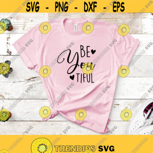 BeYouTiful Svg Digital Cut File Be You Tiful Shirt Svg Inspirational Quote Svg Girls Shirt Design Svg Png Eps Dxf Files Instant Download Design 285