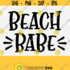 Beach Babe Svg Files for Woman Summer Shirts Cricut and Silhouette Digital Download Funny Summer Svg Vacation Svg Vacay SvgPngEps Design 939