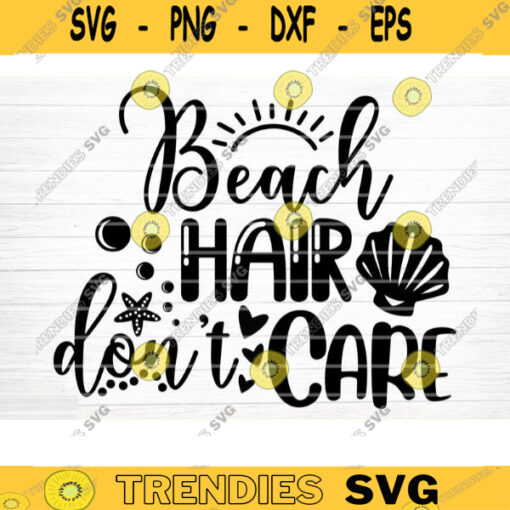 Beach Hair Dont Care Svg File Vector Printable Clipart Summer Beach Quote Svg Beach Quote Cricut Beach Life Svg Sea Life Svg Design 124 copy