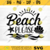 Beach Please Svg File Beach Please Vector Printable Clipart Summer Beach Quote Svg Beach Quote Cricut Beach Life Svg Sea Life Svg Design 209 copy
