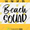 Beach Squad Svg Summer Svg Files for Shirts Squad Goals Svg Beach SvgPngepsDxfPdf Svg Files for Cricut and Silhouette Cameo Download Design 499