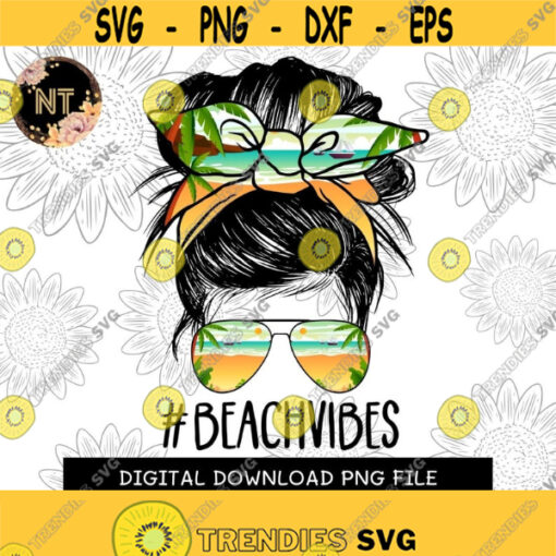 Beach Vibes Life PNG Digital download MOMLIFE Messy Bun Mom PNG Image File For Sublimation or Print Design 214