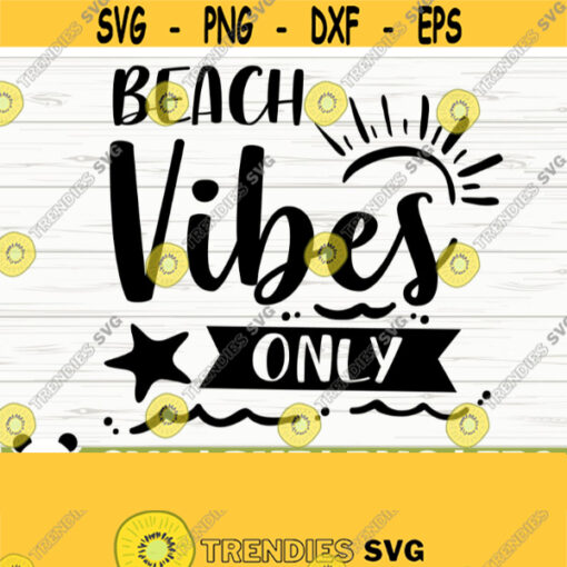 Beach Vibes Only Summer Svg Summer Quote Svg Beach Svg Beach Life Svg Beach Shirt Svg Ocean Svg Vacation Svg Travel Svg Cricut Svg Design 226