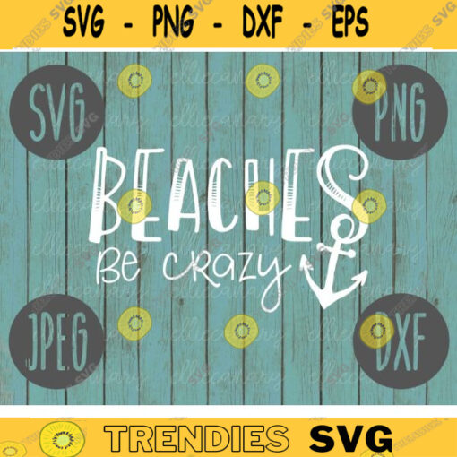 Beaches Be Crazy SVG Summer Cruise Vacation Beach Ocean svg png jpeg dxf CommercialUse Vinyl Cut File Anchor 489