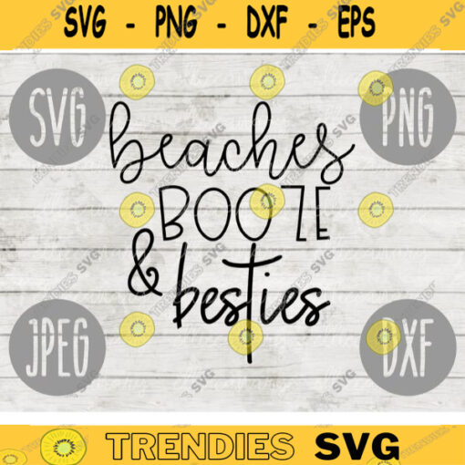 Beaches Booze and Besties SVG Summer Vacation svg png jpeg dxf Small Business Use Vinyl Cut File Family Friends Ocean Beach Trip Sisters 49