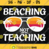 Beaching Not Teaching Svg Png Dxf Eps