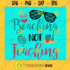 Beaching Not Teaching Svg Summer Silhouette Teacher Svg Summer Svg Beach Svg School Svg Cricut Silhouette Cut Files Png Eps Dxf