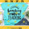 Beaching Not Teaching Svg Teacher Svg Summer Quote Cut Files Vacation Svg Dxf Eps Png Beach Clipart School Break Cricut Silhouette Design 1435 .jpg