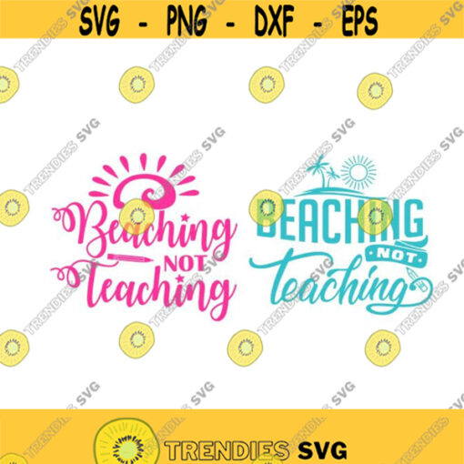 Beaching not Teaching Teacher off duty school Cuttable Design SVG PNG DXF eps Designs Cameo File Silhouette Design 1168