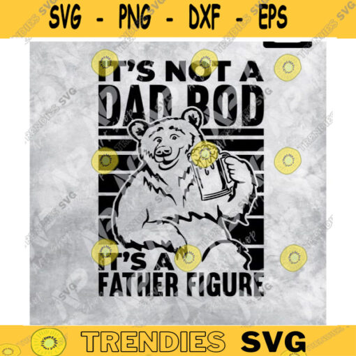 Bear Dad Beer svg Not A Dad Bod Its A Father Figure svg Fathers Day Gift Beer Drinking Gift Dad Gift Beer Lover Cut File Design 43 copy