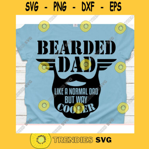 Bearded dad like a normal dad but way cooler svgFathers Day svgFather shirt svgDaddy svgPapa svgDad cut fileDad svg file for cricut