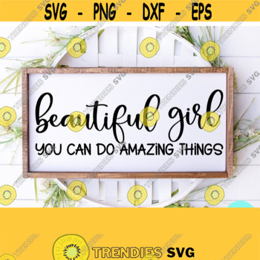 Beautiful Girl You Can Do Amazing Things Svg Strong Women Svg Dxf Eps Png Silhouette Cricut Cameo Digital Motivational Svg Positive Design 378