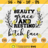 Beauty Grace and Resting Bitch Face SVG Quotes Funny Cricut Cut Files Instant Download Sarcasm Gifts Vector Cameo File Funny Shirt on n639 Design 512.jpg