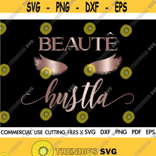 Beauty Hustler SVG Beauty Svg Makeup Svg Glam Svg Eyelashes Svg Lipstick Svg Makeup Diva Svg Women Svg Girl Svg Lady Svg Cut File Design 406