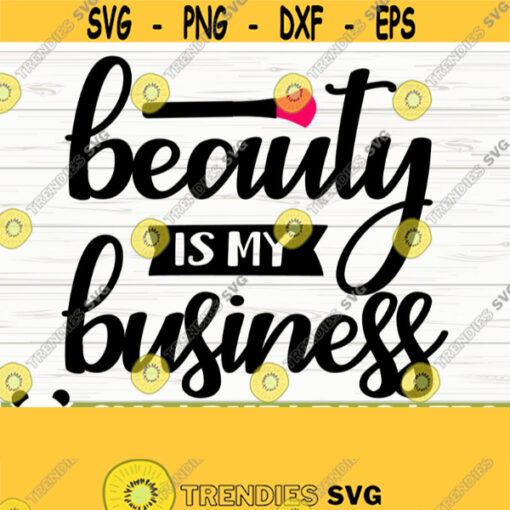 Beauty Is My Business Makeup Svg Cosmetics Svg Makeup Artist Svg Beauty Svg Mom Svg Women Svg Fashion Svg Glamour Svg Makeup dxf Design 250