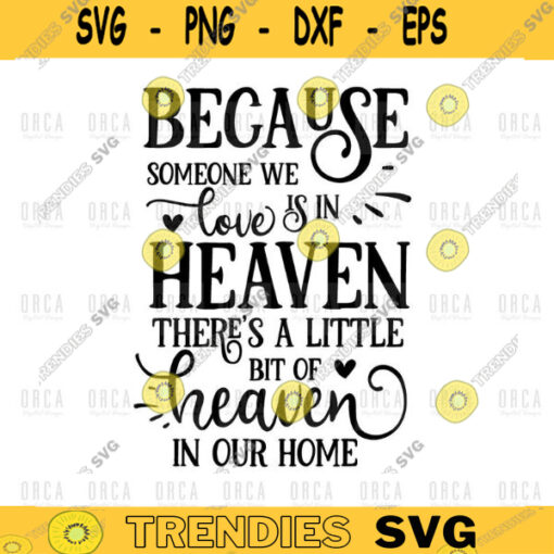 Because Someone We Love is in Heaven There is a Little Bit of Heaven in Our Home SVG png digital file 348
