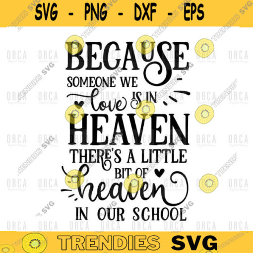 Because Someone We Love is in Heaven There is a Little Bit of Heaven in Our School SVG png digital file 340