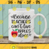 Because Teachers Cant Live on Apples Alone Svg Teacher Svg Teacher Life Svg School Svg silhouette cricut cut files svg dxf eps png. .jpg